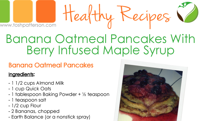 Banana Oatmeal Pancakes with Berry Infused Maple Syrup by Tosh Patterson