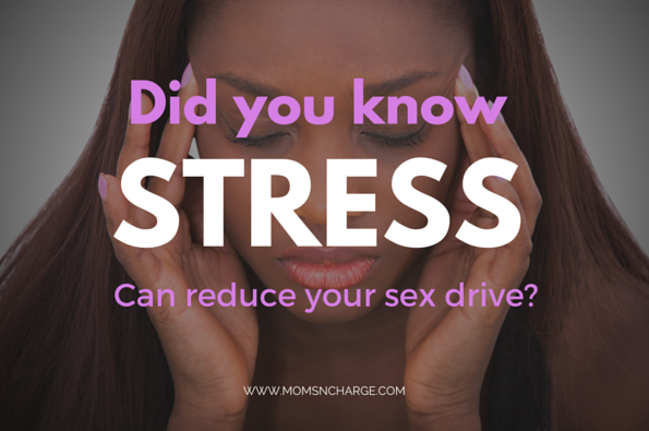 Stress can reduce your sex drive