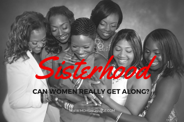 The Sisterhood- Can Women Really Get Along-